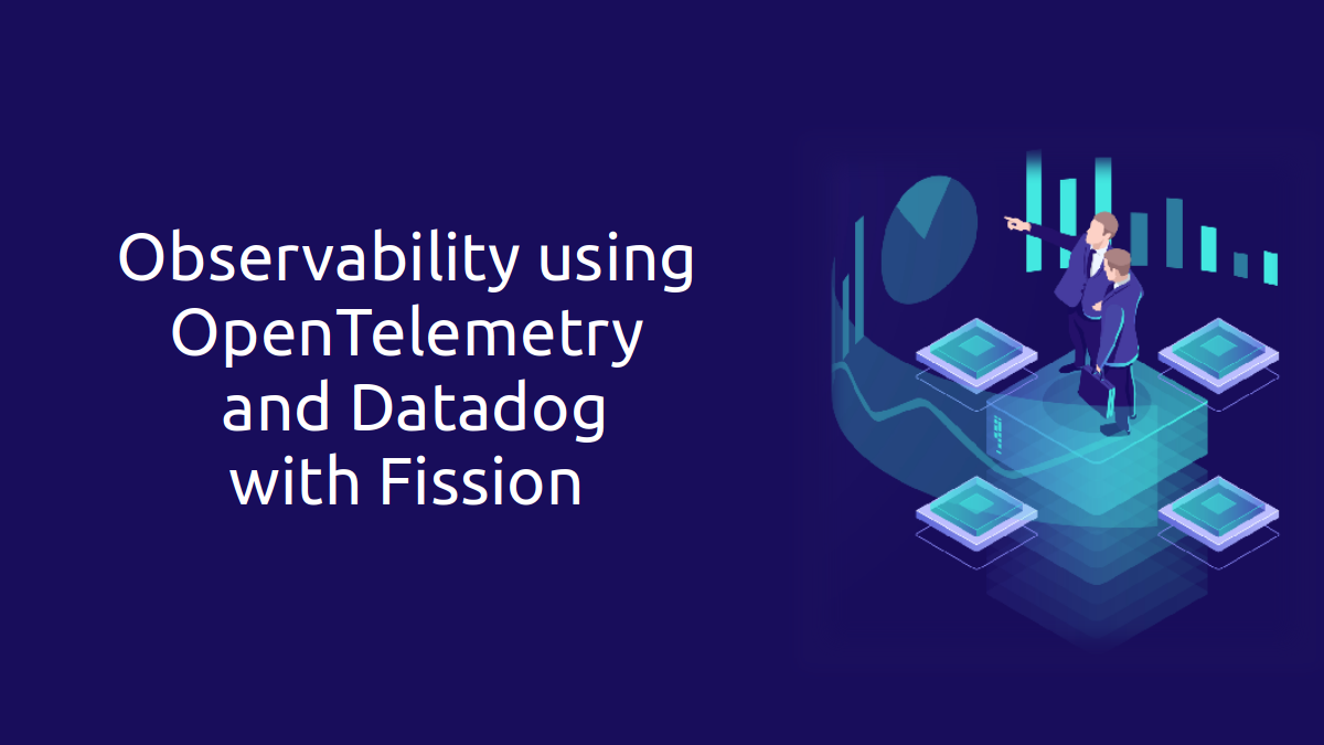 Observability with OpenTelemetry and Datadog in Fission