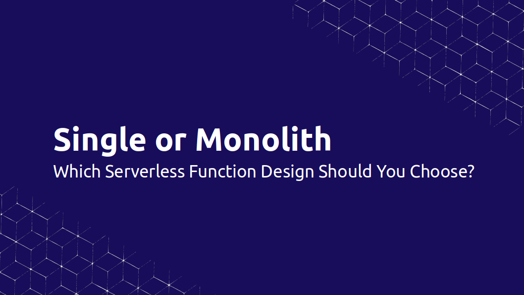 Single or Monolith Serverless Functions - What should you choose?